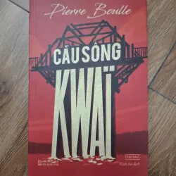 Cầu sông Kwai - Pierre Boulle - Tiểu thuyết kinh điển