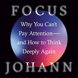 Stolen Focus: Why You Can't Pay Attention--and How to Think Deeply Again