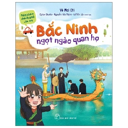 Đến thăm thành phố của em. Bắc Ninh - Ngọt ngào quan họ - Võ Mai Chi, EPICO Studio – Nguyễn Hữu Thịnh và Lê Tấn Lộc minh họa 2023 New 100% HCM.PO