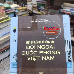 Sách: Một số vấn đề về công tác Đối ngoại Quốc phòng Việt Nam - TS Nguyễn Huy Hiệu (A2)