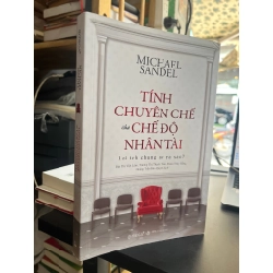 Tính chuyên chế của chế độ nhân tài - Michael Sandel 496070