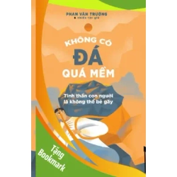 (TẶNG BOOKMARK) Không có đá quá mềm - Tinh thần con người là không thể bẻ gãy - Phan Văn Trường và Nhiều tác giả - 2025 - kỹ năng quản lý, Kỹ năng sống