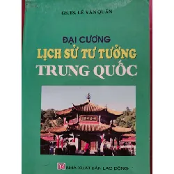 [Sách Cũ SCGR] ĐẠI CƯƠNG LỊCH SỬ TƯ TƯỞNG TRUNG QUỐC - LÊ VĂN QUÁN - 2006 - 510 trang LỊCH SỬ - CHÍNH TRỊ - TRIẾT HỌC ANTQ0709