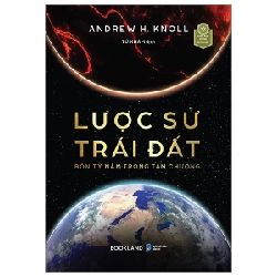 Lược Sử Trái Đất - Bốn Tỷ Năm Trong Tám Chương - Andrew H. Knoll