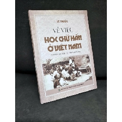 (TẶNG BOOKMARK) Về Việc Học Chữ Hán Ở Việt Nam, 2023 - Lê Thước H1809 RBK