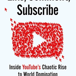 Like, Comment, Subscribe: Inside YouTube's Chaotic Rise to World Domination