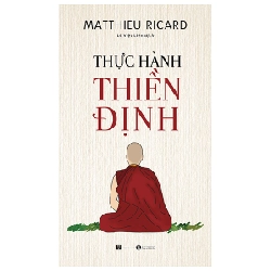 Thực Hành Thiền Định - Matthieu Ricard (Mới 100%) Phật giáo, Thái Hà Books - SÁCH ĐẠI HỌC