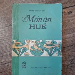 Món ăn Huế (Tập I) - Hoàng Thị Kim Cúc - Ẩm thực/Nữ công gia chánh
