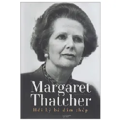 Margaret Thatcher – Hồi Ký Bà Đầm Thép (Bìa Cứng) - Margaret Thatcher