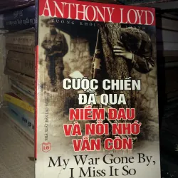 Cuộc Chiến Đã Qu Niềm Đau Và Nỗi Nhớ Vẫn Còn - ANTHONY LOYD