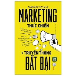 Marketing Thực Chiến Và Truyền Thông Bất Bại - Alberto Savoia 194601