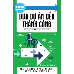 HBR Guide To - Đưa Dự Án Đến Thành Công - Harvard Business Review Press