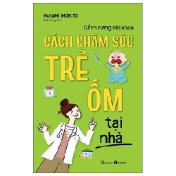 Cẩm nang nhi khoa - Cách chăm sóc trẻ ốm tại nhà - Yasumi Morito 2022 New 100% HCM.PO