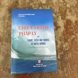 CHIẾN TRANH PHÁP LÝ VÀ THỰC TIỄN ÁP DỤNG Ở BIỂN ĐÔNG