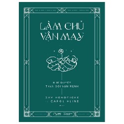 Làm Chủ Vận May - 8 Bí Quyết Thay Đổi Vận Mệnh - Gay Hendricks, Carol Kline