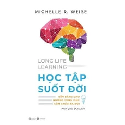 Long life learning - Học tập suốt đời Michelle R.Weise - Thái Hà Books KHOA HỌC ĐỜI SỐNG Blogmeo 27525