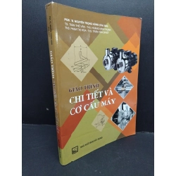 Giáo trình chi tiết và cơ cấu máy mới 80% ố 2016 HCM1710 PGS. TS. Nguyễn Trọng Hùng GIÁO TRÌNH, CHUYÊN MÔN