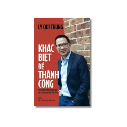 Khác biệt để thành công: Độc chiêu kinh doanh của các doanh nghiệp Việt Nam - Lý Quí Trung