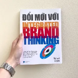 ĐỔI MỚI VỚI INTEGRATED BRAND THINKING - Richard Moore - MARKETING KINH DOANH 596807