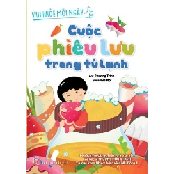 Vui khỏe mỗi ngày: Cuộc phiêu lưu trong tủ lạnh - Phương Trinh, Lan Thương, Tiểu Ngư, Gia Hội, Bác sĩTrương Hữu Khanh 2018 New 100% HCM.PO