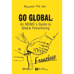 Go Global: An MSME's Guide to Global Franchising - Nguyễn Phi Vân2018 New 100% HCM.PO 30861