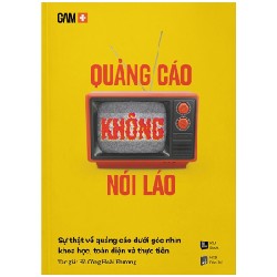 GAM+ Quảng Cáo Không Nói Láo - Sự Thật Về Quảng Cáo Dưới Góc Nhìn Khoa Học, Toàn Diện Và Thực Tiễn - Hồ Công Hoài Phương 146478