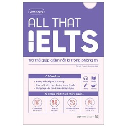 All That IELTS - Trợ Thủ Giúp Giảm Nỗi Lo Trong Phòng Thi - John Chung