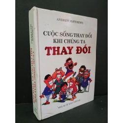 Cuộc sống thay đổi khi chúng ta thay đổi (bìa cứng) mới 80% bẩn bìa, tróc bìa nhẹ 2013 Andrew Matthews HCM3004 KỸ NĂNG