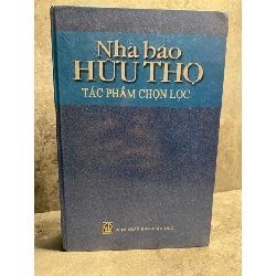 Nhà Báo Hữu Thọ tác phẩm chọn lọc (bìa cứng) -NXB Giáo Dục 2003 -Khổ 16x24cm, 864 trang -Sách lưu kho còn mới