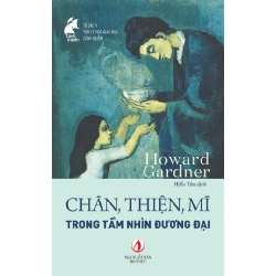 Chân, Thiện, Mỹ Trong Tầm Nhìn Đương Đại - Howard Gardner ASB.PO Oreka Blogmeo 230225