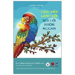 Giao Tiếp Lanh Lợi, Nói Lời Khôn Ngoan - Allen N. Weiner 143583