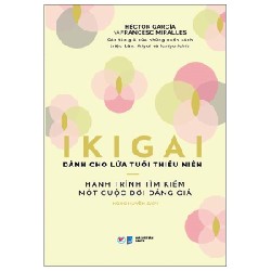 Ikigai Dành Cho Lứa Tuổi Thiếu Niên - Hành Trình Tìm Kiếm Một Cuộc Đời Đáng Giá - Hector Garcia, Francesc Miralles 133075