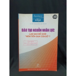 ĐÀO TẠO NGUỒN NHÂN LỰC LÀM SAO ĐỂ KHỎI NÉM TIỀN QUA CỬA SỔ MỚI 80% 2006 HSTB.HCM205 BUSINESS EDGE SÁCH QUẢN TRỊ