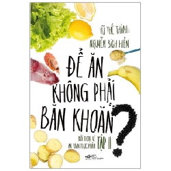 Để Ăn Không Phải Băn Khoăn - Tập 2 - Nguyễn Bích Hiền, Vũ Thế Thành (Mới 100%) Sách y học hiện đại, Nhã Nam - SÁCH ĐẠI HỌC