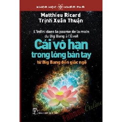 [SÁCH CŨ HCM] Khoa Học Khám Phá - Cái Vô Hạn Trong Lòng Bàn Tay (Tái Bản 2014) - Matthieu Ricard, Trịnh Xuân Thuận 57087