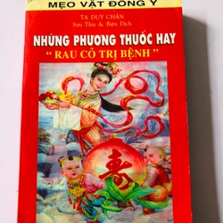 NHỮNG PHƯƠNG THUỐC HAY RAU CỎ TRỊ BỆNH  - 306 trang, nxb: 1998