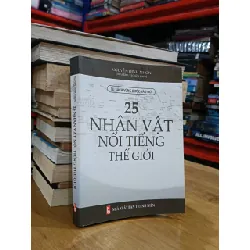 25 nhân vật nổi tiếng thế giới - Nguyễn Đình Nhơn (sưu tầm & biên soạn) 571645