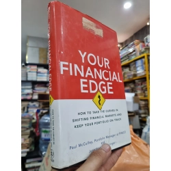 YOUR FINANCIAL EDGE : HOW TO TAKE THE CURVES IN SHIFTING FINANCIAL MARKETS AND KEEP YOUR PORTFOLIO ON TRACK - Paul McCulley & Jonathan