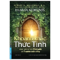 Khoảnh Khắc Thức Tỉnh - Hành Trình Đi Tìm Tình Yêu Và Ý Nghĩa Cuộc Sống - Edward M. Hallowell, MD 293460