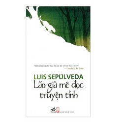 Lão Già Mê Đọc Truyện Tình - Luis Sepúlveda