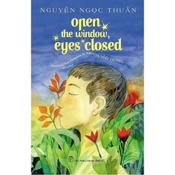 Open The Window, Eyes Closed - Nguyễn Ngọc Thuần (SÁCH TIẾNG ANH)