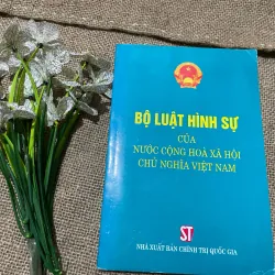 BỘ LUẬT HÌNH SỰ  CỦA NƯỚC CỘNG HOÀ XÃ HỘI CHỦ NGHĨA VIỆT NAM, khoảng 200 trang 