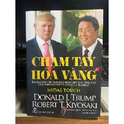 CHẠM TAY HÓA VÀNG -Tác giả: Donald J.Trump - Robert T.Kiyosaki-NXB Trẻ 2016- Sách lưu kho mới 90% STB1162