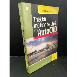 Thiết kế mô hình ba chiều với AutoCAD mới 80% bẩn bìa, ố vàng 2003 Ts. Nguyễn Hữu Lộc HCM3004 GIÁO TRÌNH, CHUYÊN MÔN