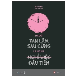 Người Tan Làm Sau Cùng Là Người Nghỉ Việc Đầu Tiên - Uy Liêm