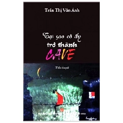Tại Sao Cô Ấy Trở Thành Cave - Trần Thị Vân Ánh (Mới 100%) Tiểu thuyết, NXB Tổng Hợp TPHCM - SÁCH ĐẠI HỌC