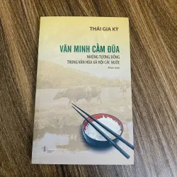 Văn Minh Cầm Đũa - Những Tương Đồng Trong Văn Hóa Xã Hội Các Nước - Thái Gia Kỳ