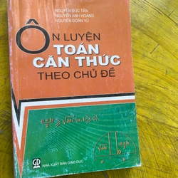 ÔN LUYỆN TOÁN CĂN THỨC THEO CHỦ ĐỀ- NGUYỄN ĐỨC TẤN VÀ CỘNG SỰ 544913