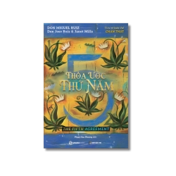 THỎA ƯỚC THỨ NĂM - Tìm về bản thể chân thật - Janet Mills ; Don Jose Ruiz ; Don Miguel Ruiz