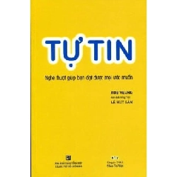 Tự Tin - Nghệ Thuật Giúp Bạn Đạt Được Mọi Ước Muốn (Tái Bản 2012) - Rob Yeung ASB.PO Oreka Blogmeo 230225